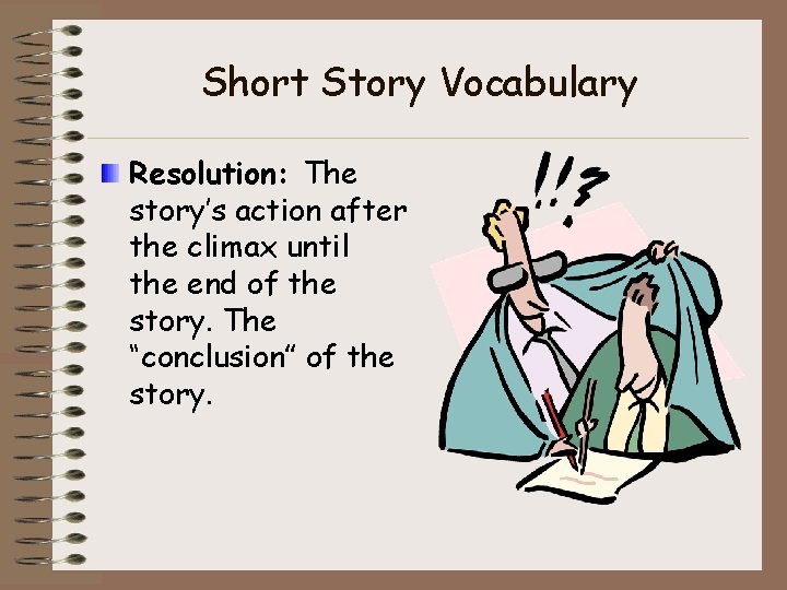 Short Story Vocabulary Resolution: The story’s action after the climax until the end of