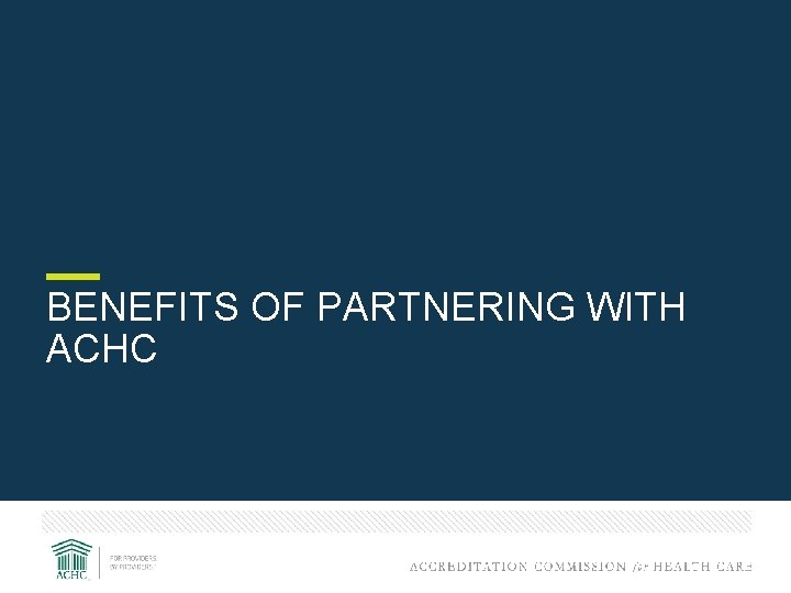 BENEFITS OF PARTNERING WITH ACHC 