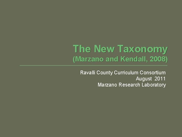 The New Taxonomy (Marzano and Kendall, 2008) Ravalli County Curriculum Consortium August 2011 Marzano