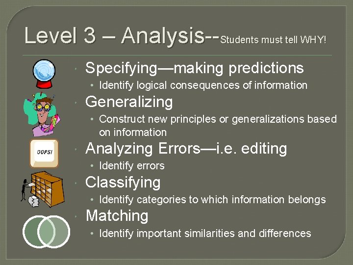Level 3 – Analysis--Students must tell WHY! Specifying—making predictions • Identify logical consequences of