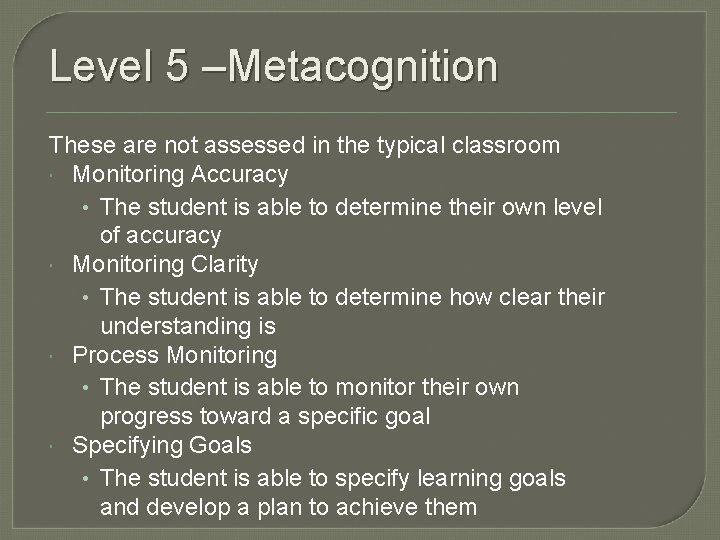 Level 5 –Metacognition These are not assessed in the typical classroom Monitoring Accuracy •