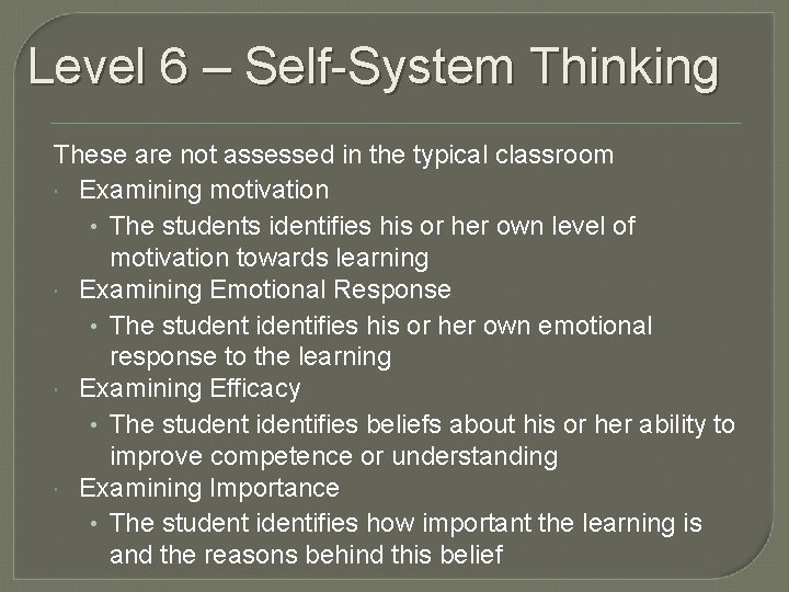 Level 6 – Self-System Thinking These are not assessed in the typical classroom Examining