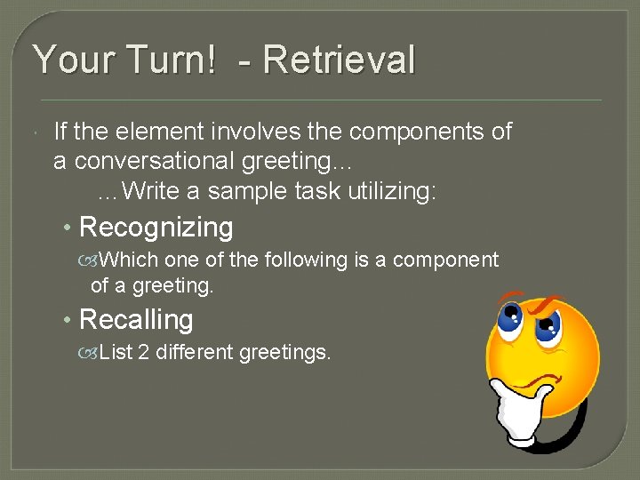 Your Turn! - Retrieval If the element involves the components of a conversational greeting…