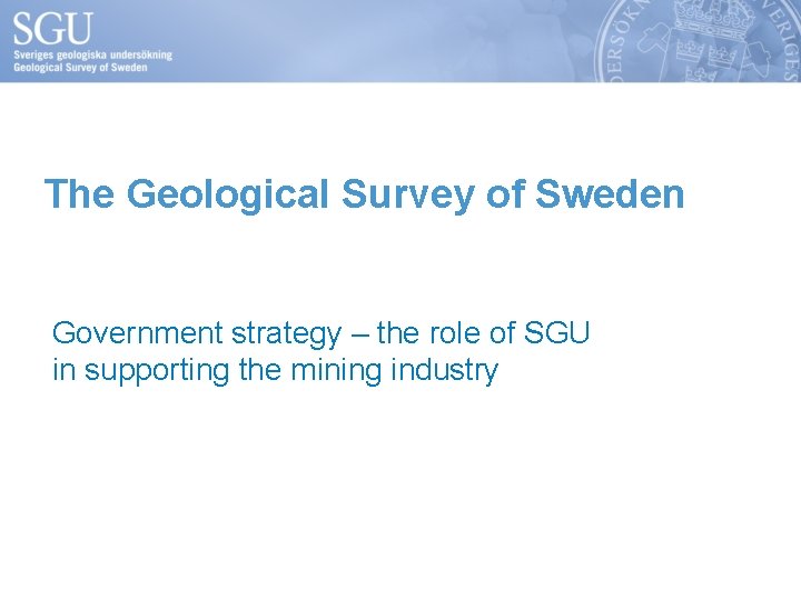 The Geological Survey of Sweden Government strategy – the role of SGU in supporting