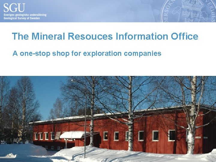 The Mineral Resouces Information Office A one-stop shop for exploration companies 