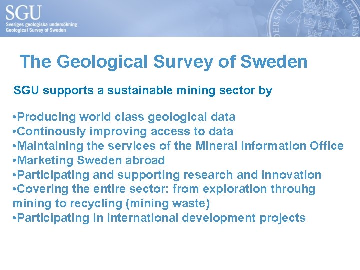 The Geological Survey of Sweden SGU supports a sustainable mining sector by • Producing