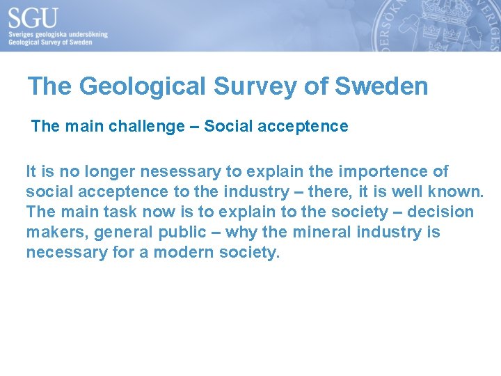 The Geological Survey of Sweden The main challenge – Social acceptence It is no