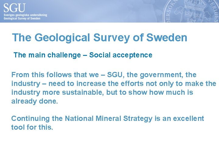 The Geological Survey of Sweden The main challenge – Social acceptence From this follows