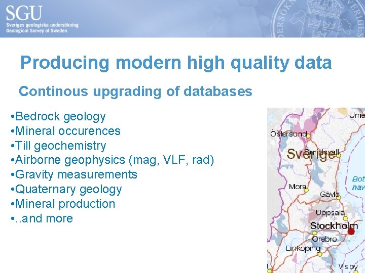 Producing modern high quality data Continous upgrading of databases • Bedrock geology • Mineral
