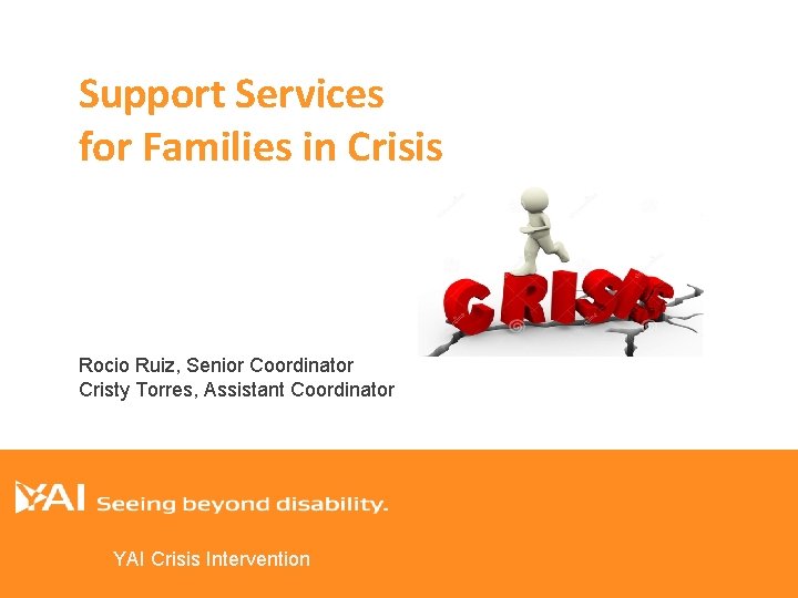 Support Services for Families in Crisis Rocio Ruiz, Senior Coordinator Cristy Torres, Assistant Coordinator