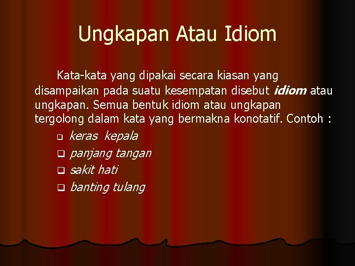 Ungkapan Atau Idiom Kata-kata yang dipakai secara kiasan yang disampaikan pada suatu kesempatan disebut