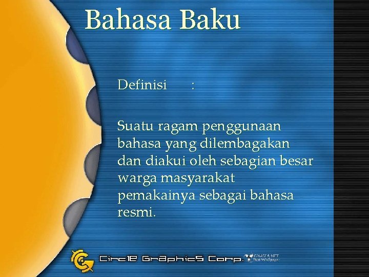 Bahasa Baku Definisi : Suatu ragam penggunaan bahasa yang dilembagakan diakui oleh sebagian besar