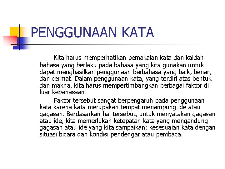 PENGGUNAAN KATA Kita harus memperhatikan pemakaian kata dan kaidah bahasa yang berlaku pada bahasa