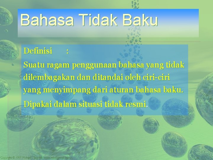 Bahasa Tidak Baku Definisi : Suatu ragam penggunaan bahasa yang tidak dilembagakan ditandai oleh