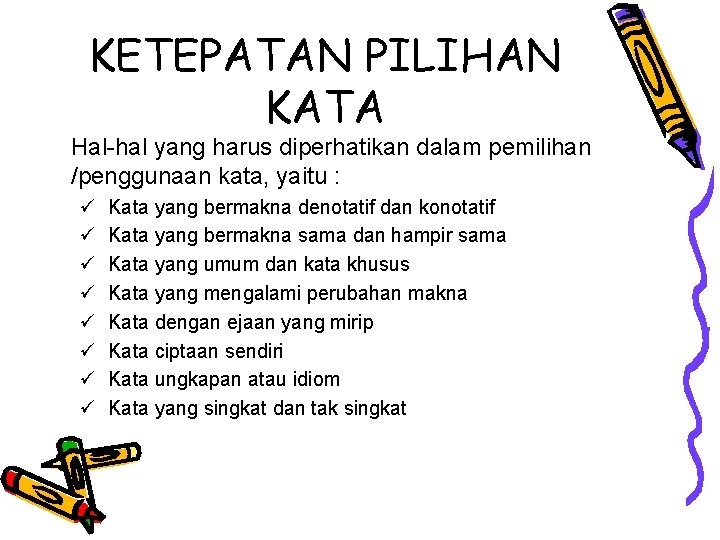 KETEPATAN PILIHAN KATA Hal-hal yang harus diperhatikan dalam pemilihan /penggunaan kata, yaitu : ü