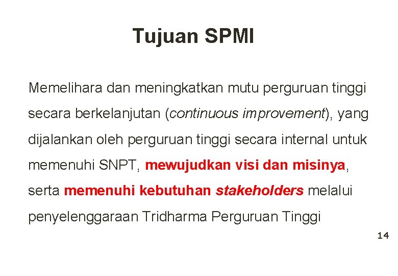 Tujuan SPMI Memelihara dan meningkatkan mutu perguruan tinggi secara berkelanjutan (continuous improvement), yang dijalankan