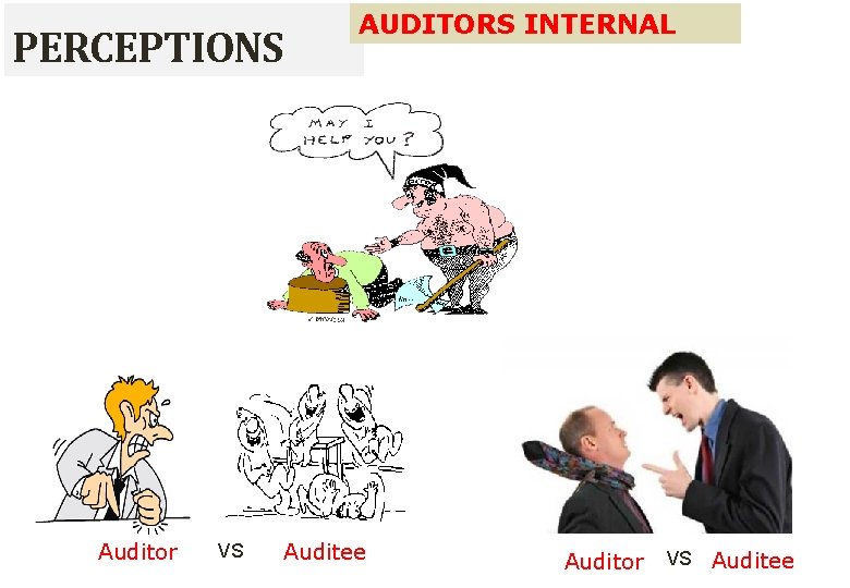 PERCEPTIONS Auditor VS AUDITORS INTERNAL Auditee Auditor VS Auditee 