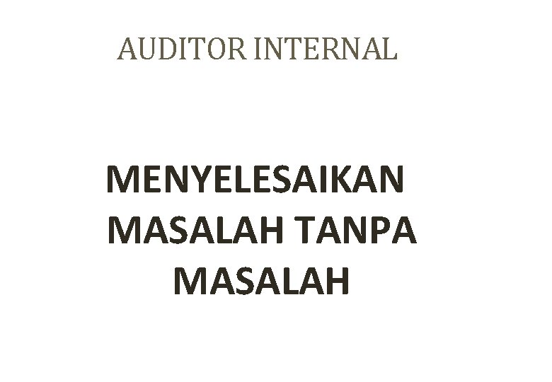 AUDITOR INTERNAL MENYELESAIKAN MASALAH TANPA MASALAH 25 