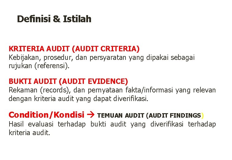 Definisi & Istilah KRITERIA AUDIT (AUDIT CRITERIA) Kebijakan, prosedur, dan persyaratan yang dipakai sebagai