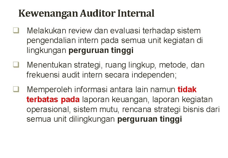 Kewenangan Auditor Internal q Melakukan review dan evaluasi terhadap sistem pengendalian intern pada semua