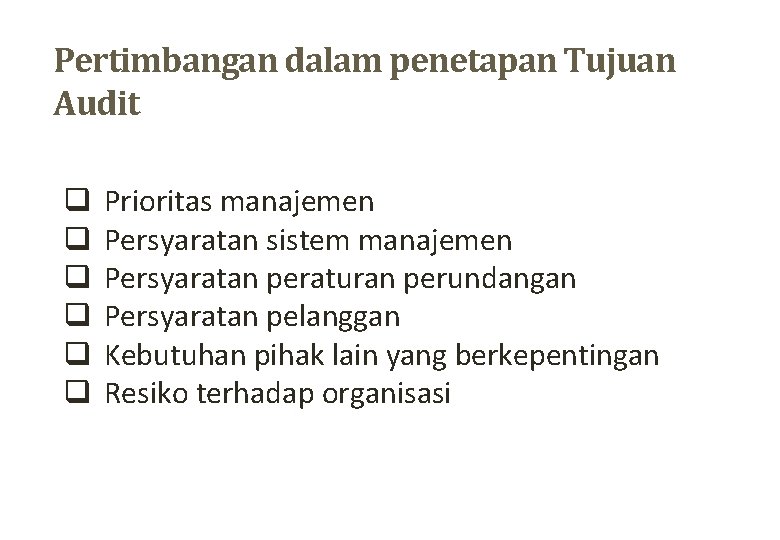 Pertimbangan dalam penetapan Tujuan Audit q q q Prioritas manajemen Persyaratan sistem manajemen Persyaratan