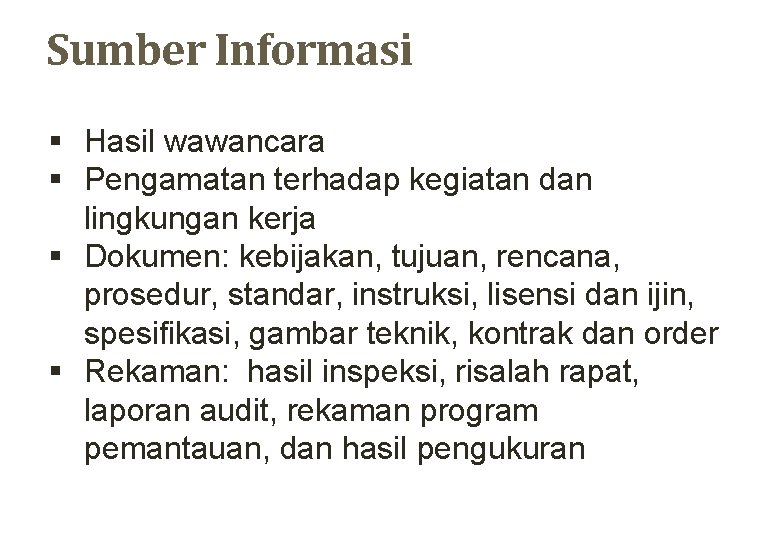 Sumber Informasi § Hasil wawancara § Pengamatan terhadap kegiatan dan lingkungan kerja § Dokumen: