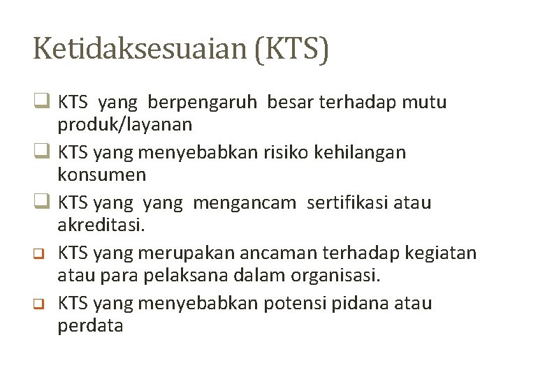 Ketidaksesuaian (KTS) q KTS yang berpengaruh besar terhadap mutu produk/layanan q KTS yang menyebabkan