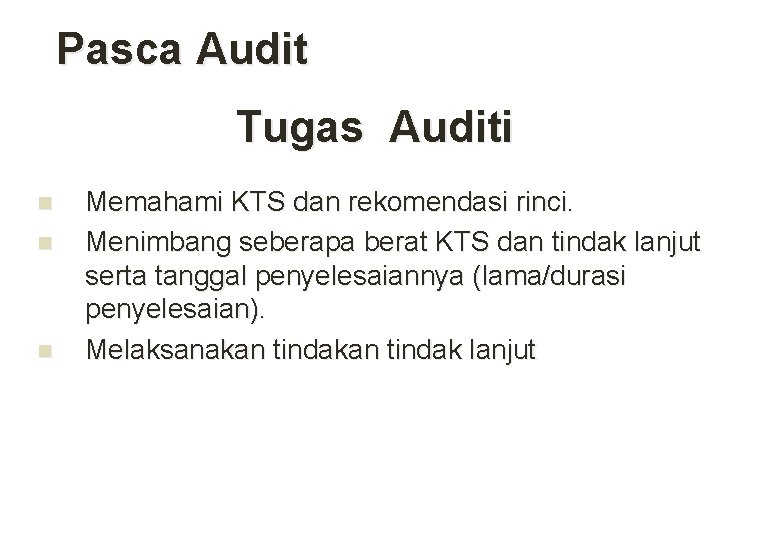 Pasca Audit Tugas Auditi n n n Memahami KTS dan rekomendasi rinci. Menimbang seberapa