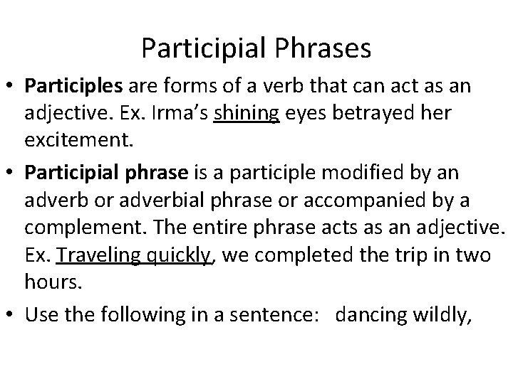 Participial Phrases • Participles are forms of a verb that can act as an