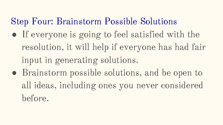 Step Four: Brainstorm Possible Solutions ● If everyone is going to feel satisfied with