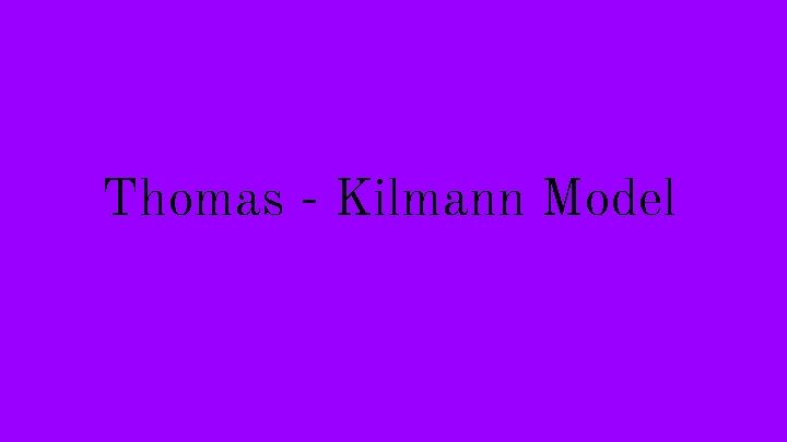 Thomas - Kilmann Model 