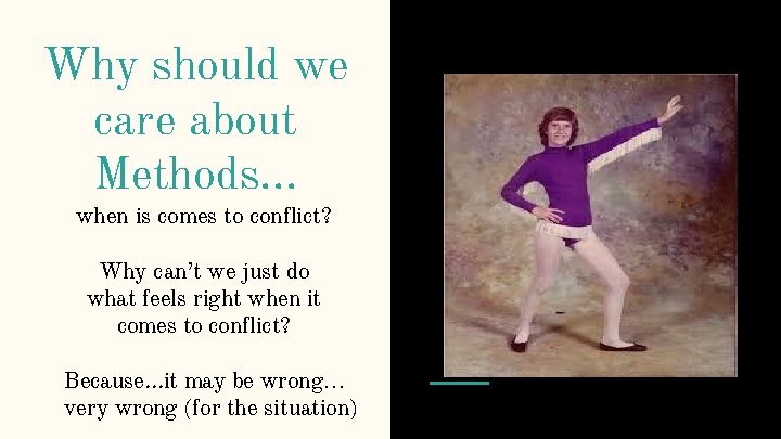 Why should we care about Methods. . . when is comes to conflict? Why