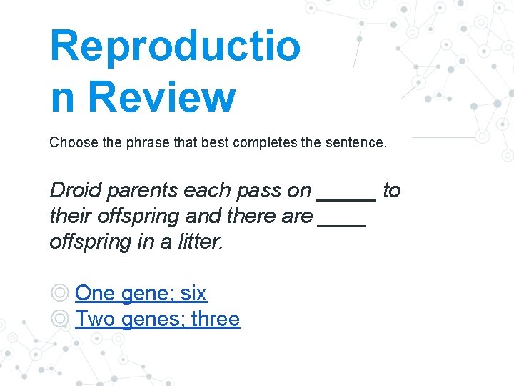 Reproductio n Review Choose the phrase that best completes the sentence. Droid parents each Reproductio n Review Choose the phrase that best completes the sentence. Droid parents each