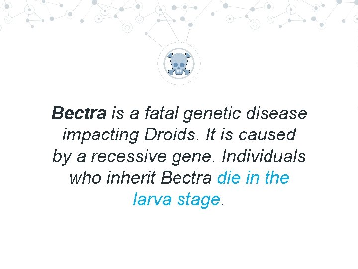 “ Bectra is a fatal genetic disease impacting Droids. It is caused by a “ Bectra is a fatal genetic disease impacting Droids. It is caused by a