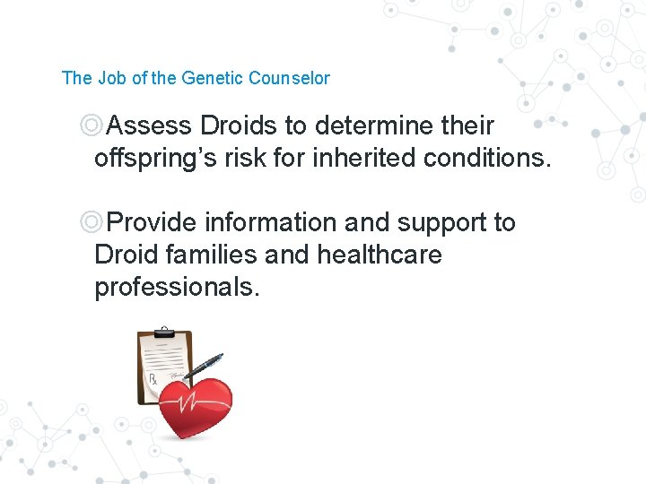 The Job of the Genetic Counselor ◎Assess Droids to determine their offspring’s risk for The Job of the Genetic Counselor ◎Assess Droids to determine their offspring’s risk for