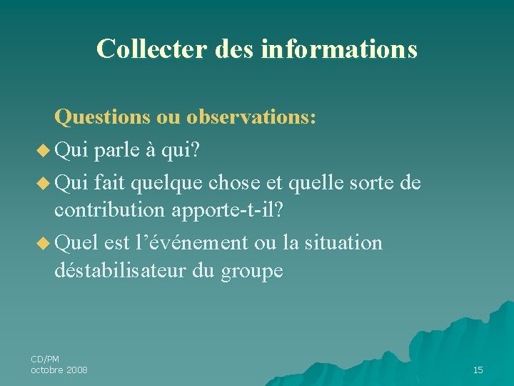Collecter des informations Questions ou observations: u Qui parle à qui? u Qui fait Collecter des informations Questions ou observations: u Qui parle à qui? u Qui fait