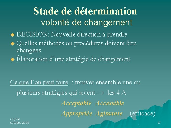 Stade de détermination volonté de changement DECISION: Nouvelle direction à prendre u Quelles méthodes Stade de détermination volonté de changement DECISION: Nouvelle direction à prendre u Quelles méthodes