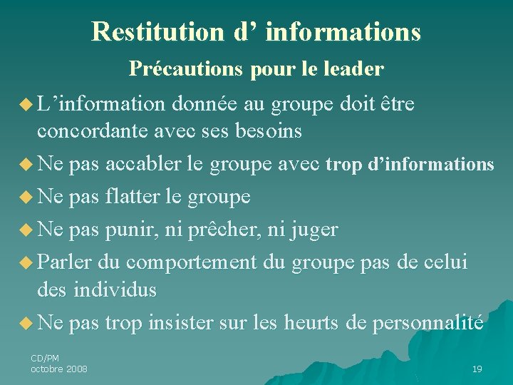 Restitution d’ informations Précautions pour le leader u L’information donnée au groupe doit être Restitution d’ informations Précautions pour le leader u L’information donnée au groupe doit être