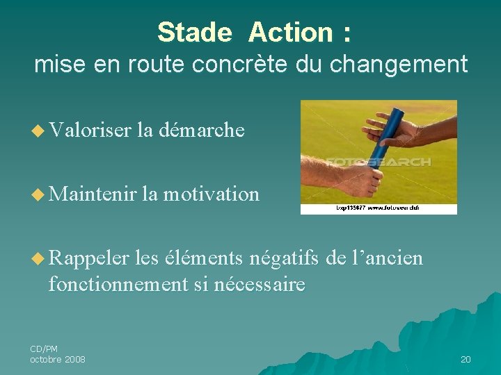 Stade Action : mise en route concrète du changement u Valoriser la démarche u Stade Action : mise en route concrète du changement u Valoriser la démarche u