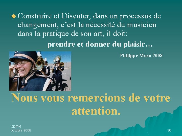 u Construire et Discuter, dans un processus de changement, c’est la nécessité du musicien u Construire et Discuter, dans un processus de changement, c’est la nécessité du musicien