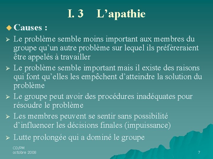 I. 3 L’apathie u Causes : Ø Ø Ø Le problème semble moins important I. 3 L’apathie u Causes : Ø Ø Ø Le problème semble moins important