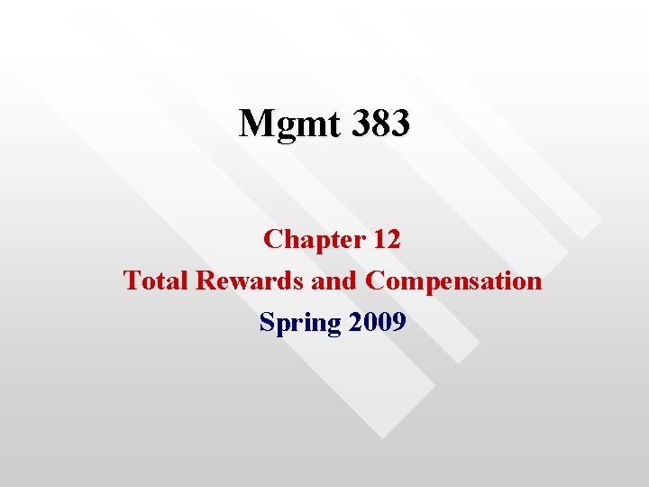 Mgmt 383 Chapter 12 Total Rewards and Compensation Spring 2009 