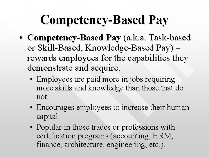 Competency-Based Pay • Competency-Based Pay (a. k. a. Task-based or Skill-Based, Knowledge-Based Pay) –