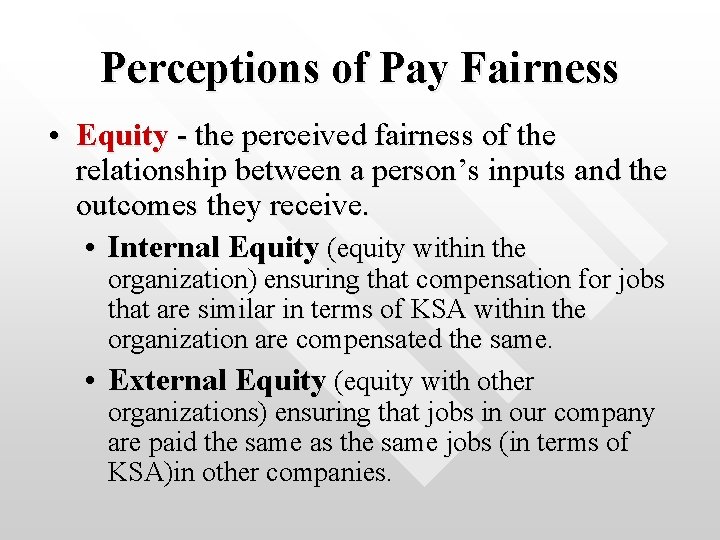 Perceptions of Pay Fairness • Equity - the perceived fairness of the relationship between