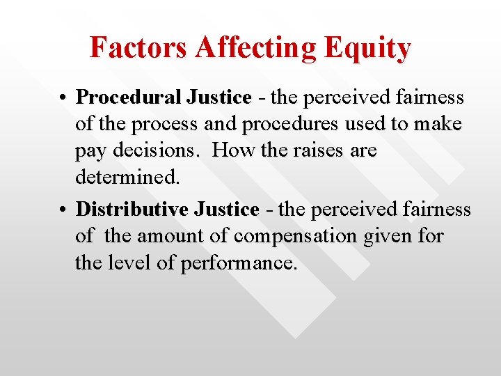 Factors Affecting Equity • Procedural Justice - the perceived fairness of the process and