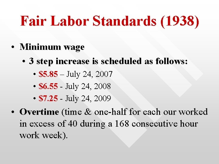 Fair Labor Standards (1938) • Minimum wage • 3 step increase is scheduled as