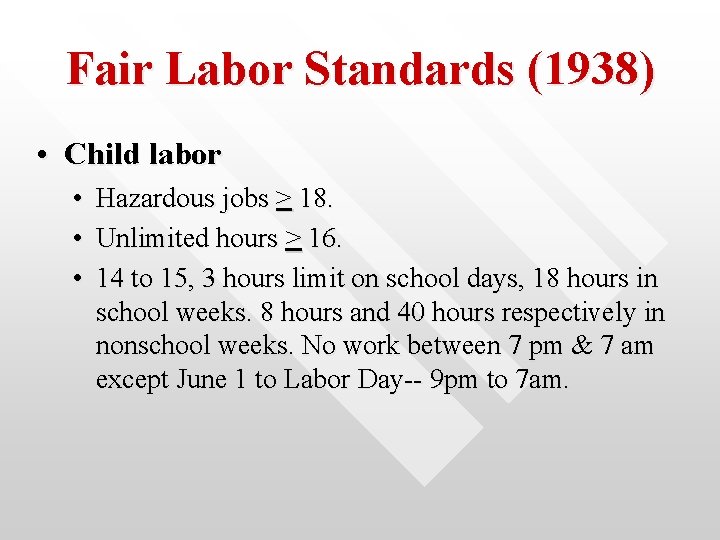 Fair Labor Standards (1938) • Child labor • • • Hazardous jobs > 18.