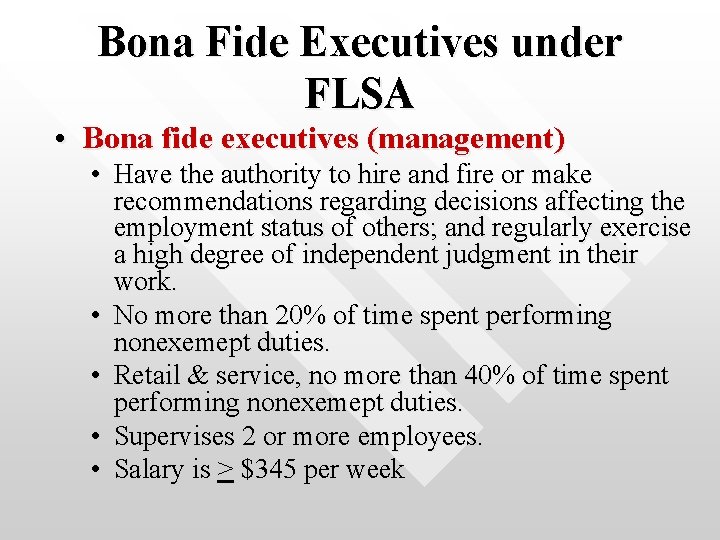 Bona Fide Executives under FLSA • Bona fide executives (management) • Have the authority