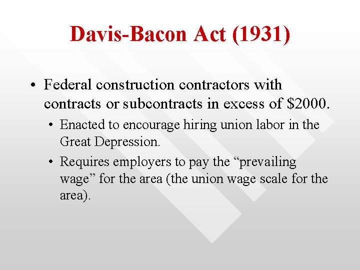 Davis-Bacon Act (1931) • Federal construction contractors with contracts or subcontracts in excess of