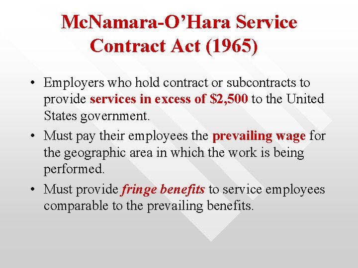 Mc. Namara-O’Hara Service Contract Act (1965) • Employers who hold contract or subcontracts to